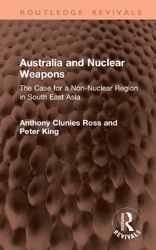 Australia and Nuclear Weapons: The Case for a Non-Nuclear Region in South East Asia.