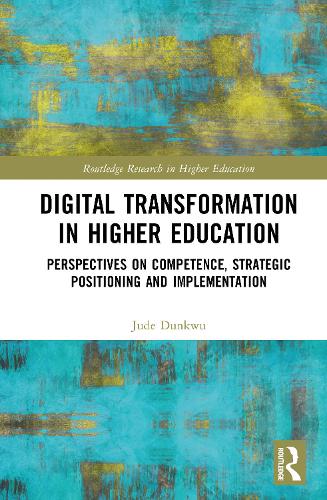 Digital Transformation in Higher Education: Perspectives on Competence, Strategic Positioning and Implementation.