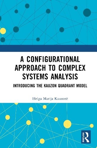 A Configurational Approach to Complex Systems Analysis: Introducing The Kauzon Quadrant Model.
