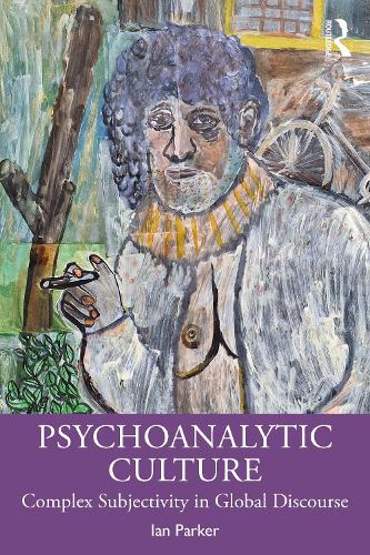 Psychoanalytic Culture: Genealogies of Complex Subjectivity.