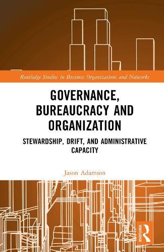 Governance, Bureaucracy and Organization: Stewardship, Drift, and Administrative Capacity.