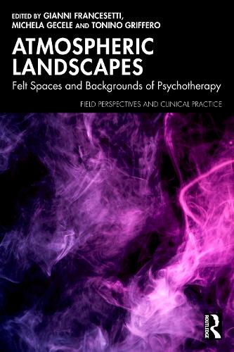 Atmospheric Landscapes: Felt Spaces and Backgrounds of Psychotherapy.