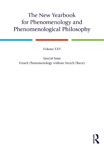 The New Yearbook for Phenomenology and Phenomenological Philosophy: Volume 25 Special Issue: French Phenomenology without French Theory.