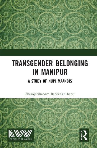 Transgender Belonging in Manipur: A Study of Nupi Maanbis.