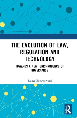 The Evolution of Law, Regulation and Technology: Towards a New Jurisprudence of Governance.