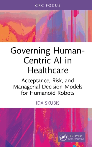 Governing Human-Centric AI in Healthcare: Acceptance, Risk, and Managerial Decision Models for Humanoid Robots.