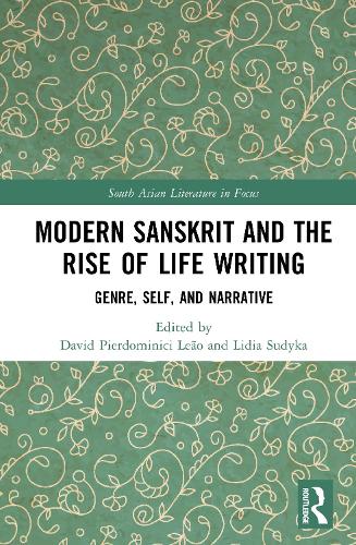 Modern Sanskrit and the Rise of Life Writing: Genre, Self, and Narrative.