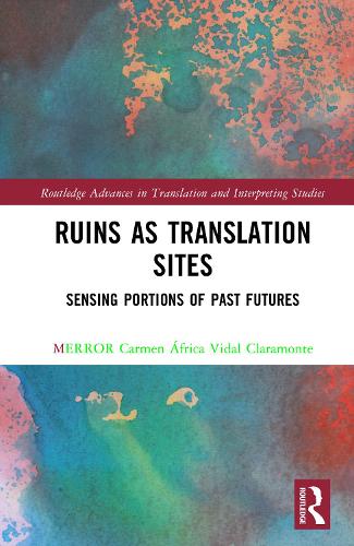 Ruins as Translation Sites: Sensing Portions of Past Futures.