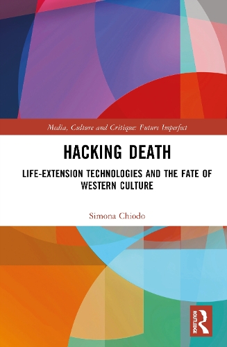 Hacking Death: Life-Extension Technologies and the Fate of Western Culture.