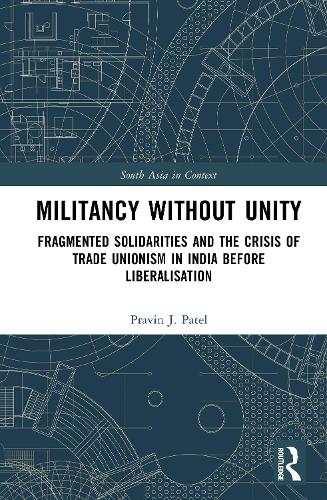 Militancy Without Unity: Fragmented Solidarities and the Crisis of Trade Unionism in India Before Liberalisation.