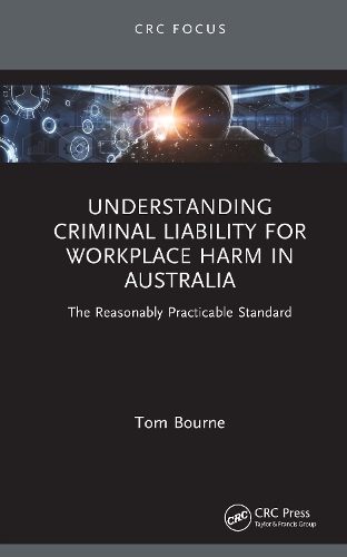 Understanding Criminal Liability for Workplace Harm in Australia: The Reasonably Practicable Standard.