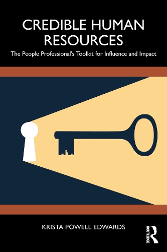 Credible Human Resources: The People Professional's Toolkit for Influence and Impact.