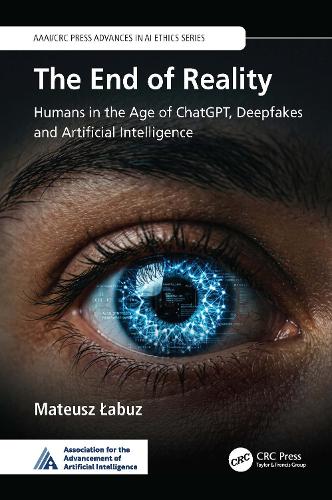 The End of Reality: Humans in the Age of ChatGPT, Deepfakes, and Artificial Intelligence.