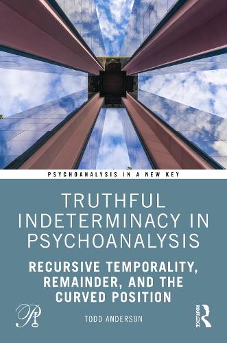 Truthful Indeterminacy in Psychoanalysis: Recursive Temporality, Remainder, and the Curved Position.