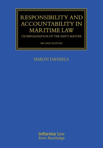 Responsibility and Accountability in Maritime Law: Criminalisation of the Ship's Master. 2nd edition