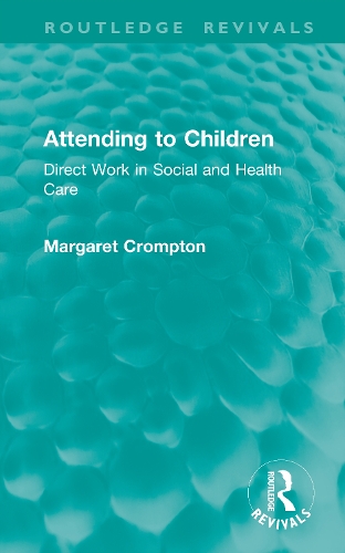 Attending to Children: Direct Work in Social and Health Care.