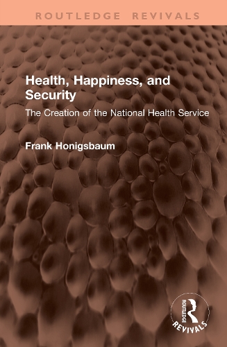 Health, Happiness, and Security: The Creation of the National Health Service.