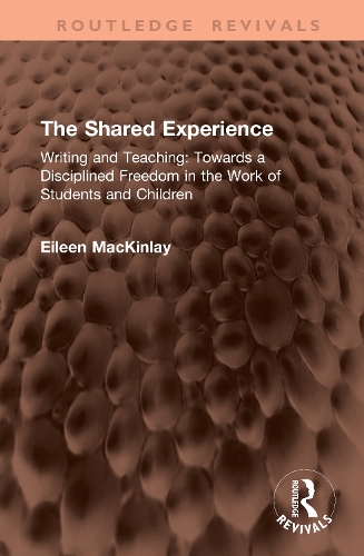 The Shared Experience: Writing and Teaching: Towards a Disciplined Freedom in the Work of Students and Children.