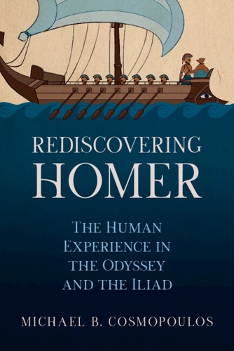 Rediscovering Homer: The Human Experience in the Odyssey and the Iliad.