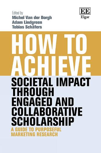 How to Achieve Societal Impact through Engaged and Collaborative Scholarship: A Guide to Purposeful Marketing Research.