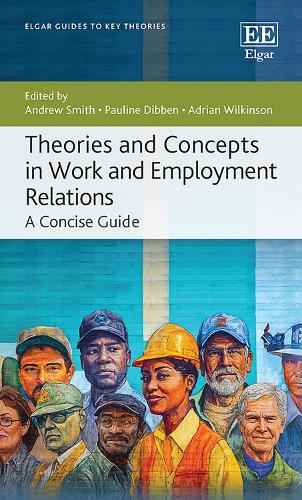 Theories and Concepts in Work and Employment Relations: A Concise Guide.