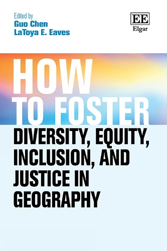 How to Foster Diversity, Equity, Inclusion, and Justice in Geography: Theory, Praxis, and Shaping our Future.