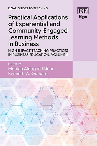 Practical Applications of Experiential and Community-Engaged Learning Methods in Business: High-Impact Teaching Practices in Business Education, Volume 1.