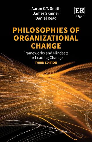 Philosophies of Organizational Change: Frameworks and Mindsets for Leading Change, Third Edition. 3rd edition