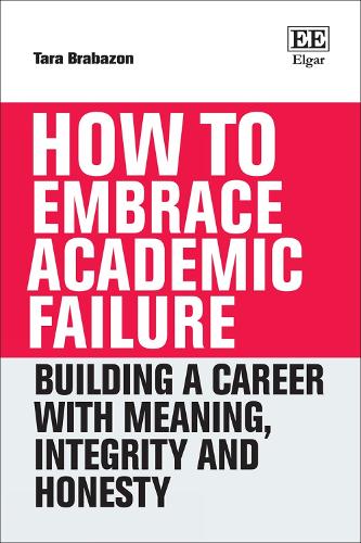 How to Embrace Academic Failure: Building a Career with Meaning, Integrity and Honesty.