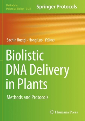 Biolistic DNA Delivery in Plants: Methods and Protocols. 2020 ed.