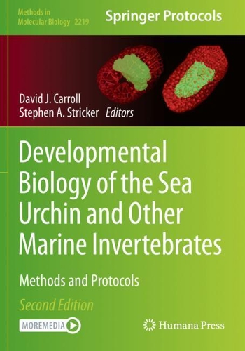 Developmental Biology of the Sea Urchin and Other Marine Invertebrates: Methods and Protocols. Second Edition 2021