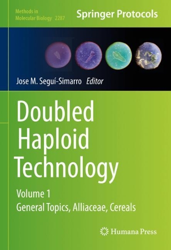 Doubled Haploid Technology: Volume 1: General Topics, Alliaceae, Cereals. 2021 ed.
