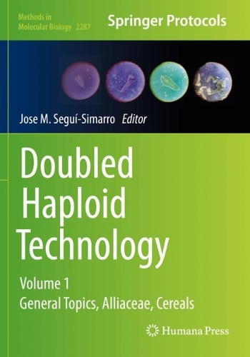 Doubled Haploid Technology: Volume 1: General Topics, Alliaceae, Cereals. 2021 ed.