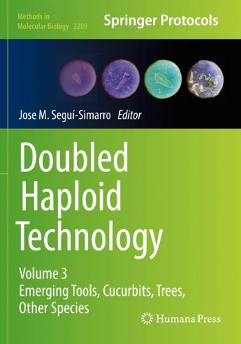 Doubled Haploid Technology: Volume 3: Emerging Tools, Cucurbits, Trees, Other Species. 2021 ed.