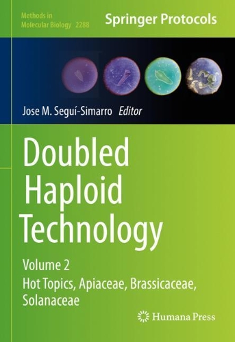 Doubled Haploid Technology: Volume 2: Hot Topics, Apiaceae, Brassicaceae, Solanaceae. 2021 ed.
