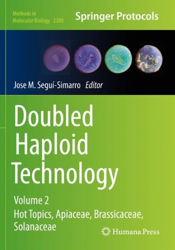 Doubled Haploid Technology: Volume 2: Hot Topics, Apiaceae, Brassicaceae, Solanaceae. 2021 ed.