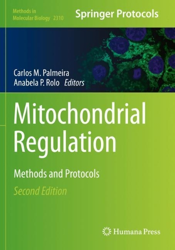 Mitochondrial Regulation: Methods and Protocols. Second Edition 2021