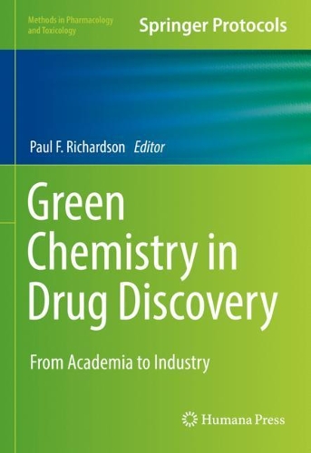 Green Chemistry in Drug Discovery: From Academia to Industry. 2021 ed.