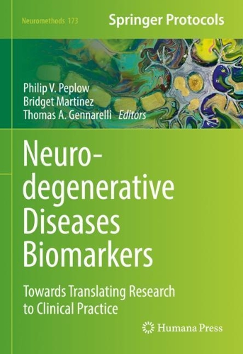 Neurodegenerative Diseases Biomarkers: Towards Translating Research to Clinical Practice. 2021 ed.