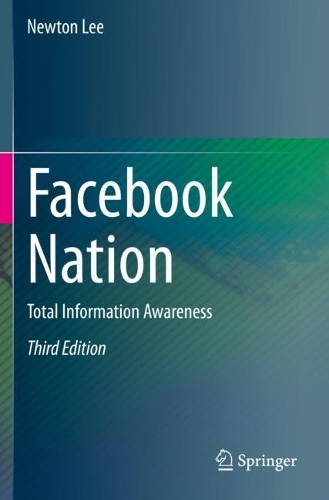 Facebook Nation: Total Information Awareness. Third Edition 2021