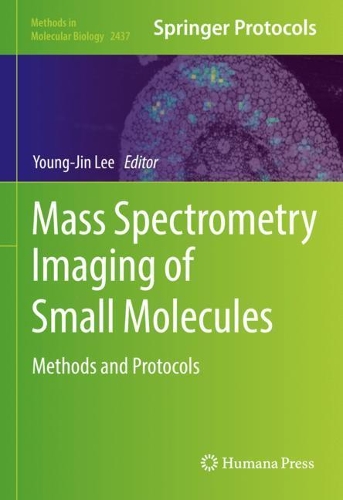 Mass Spectrometry Imaging of Small Molecules: Methods and Protocols. 2022 ed.