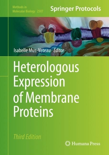 Heterologous Expression of Membrane Proteins: Methods and Protocols. Third Edition 2022