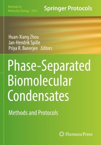 Phase-Separated Biomolecular Condensates: Methods and Protocols. 2023 ed.