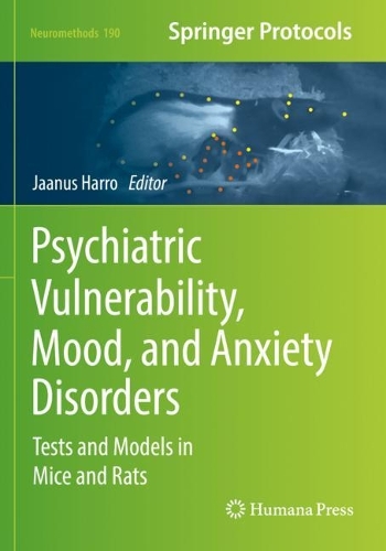 Psychiatric Vulnerability, Mood, and Anxiety Disorders: Tests and Models in Mice and Rats. 2023 ed.