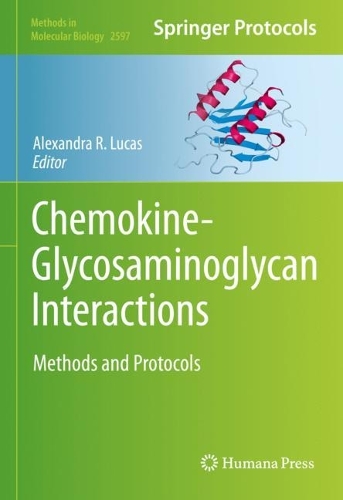 Chemokine-Glycosaminoglycan Interactions: Methods and Protocols. 2023 ed.