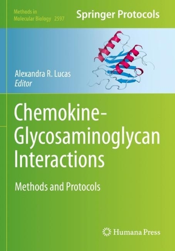 Chemokine-Glycosaminoglycan Interactions: Methods and Protocols. 2023 ed.