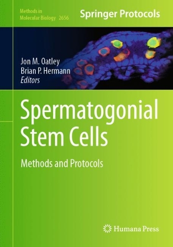 Spermatogonial Stem Cells: Methods and Protocols. 2023 ed.