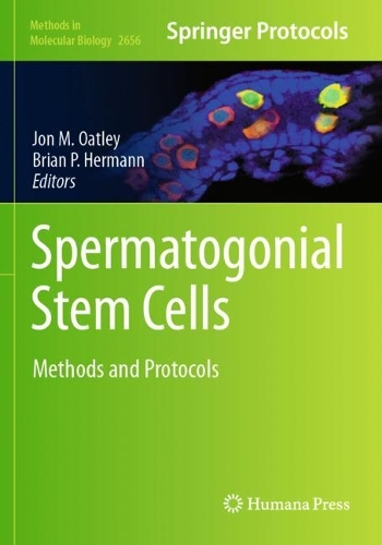 Spermatogonial Stem Cells: Methods and Protocols. 2023 ed.