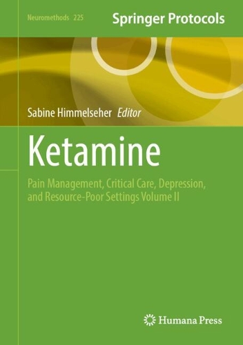 Ketamine: Pain Management, Critical Care, Depression, and Resource-Poor Settings Volume II.