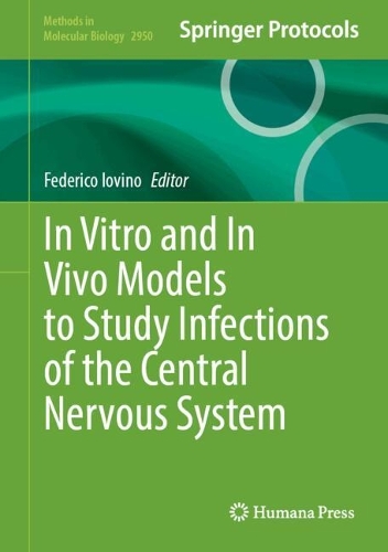 In Vitro and In Vivo Models to Study Infections of the Central Nervous System.